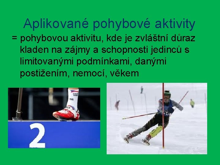 Aplikované pohybové aktivity = pohybovou aktivitu, kde je zvláštní důraz kladen na zájmy a