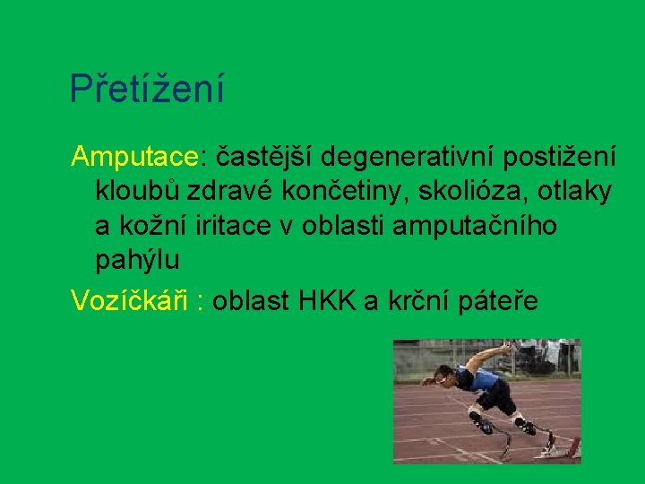 Přetížení Amputace: častější degenerativní postižení kloubů zdravé končetiny, skolióza, otlaky a kožní iritace v