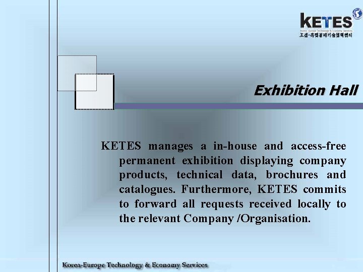 Exhibition Hall KETES manages a in-house and access-free permanent exhibition displaying company products, technical