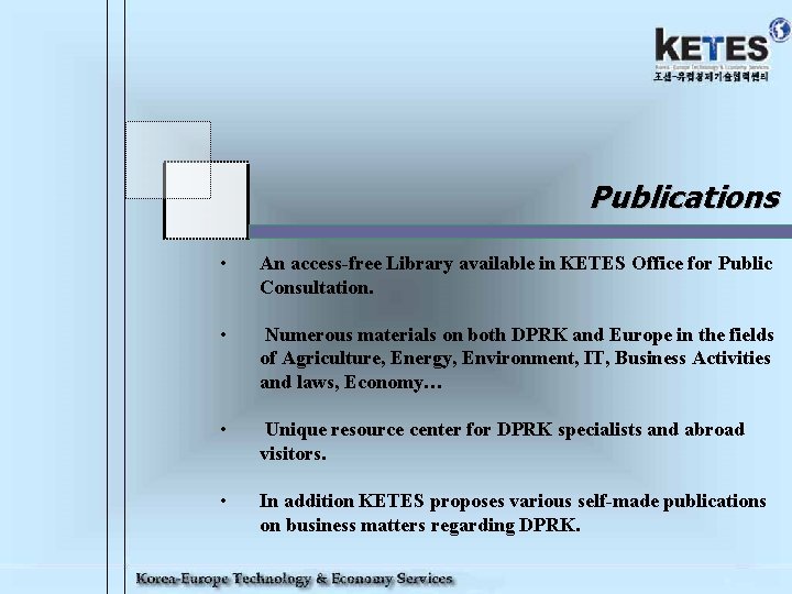 Publications • An access-free Library available in KETES Office for Public Consultation. • Numerous