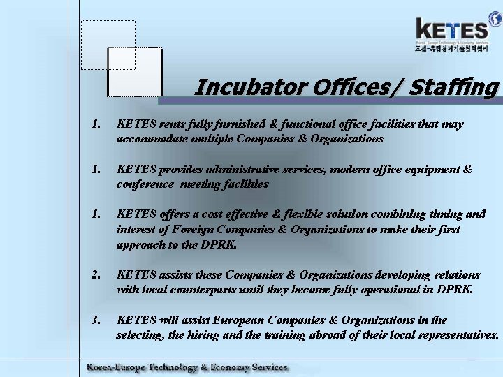 Incubator Offices/ Staffing 1. KETES rents fully furnished & functional office facilities that may