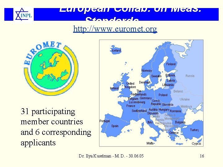 European Collab. on Meas. Standards http: //www. euromet. org 31 participating member countries and
