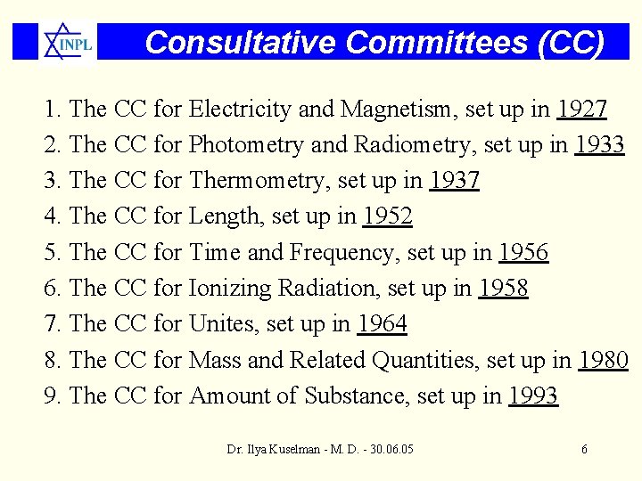 Consultative Committees (CC) 1. The CC for Electricity and Magnetism, set up in 1927