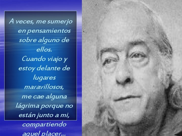 A veces, me sumerjo en pensamientos sobre alguno de ellos. Cuando viajo y estoy