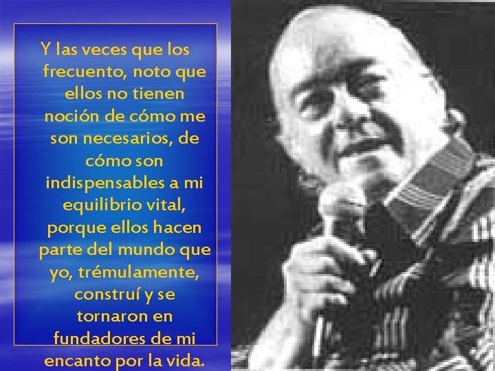 Y las veces que los frecuento, noto que ellos no tienen noción de cómo