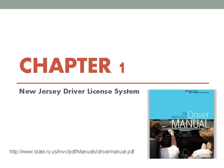 CHAPTER 1 New Jersey Driver License System http: //www. state. nj. us/mvc/pdf/Manuals/drivermanual. pdf 