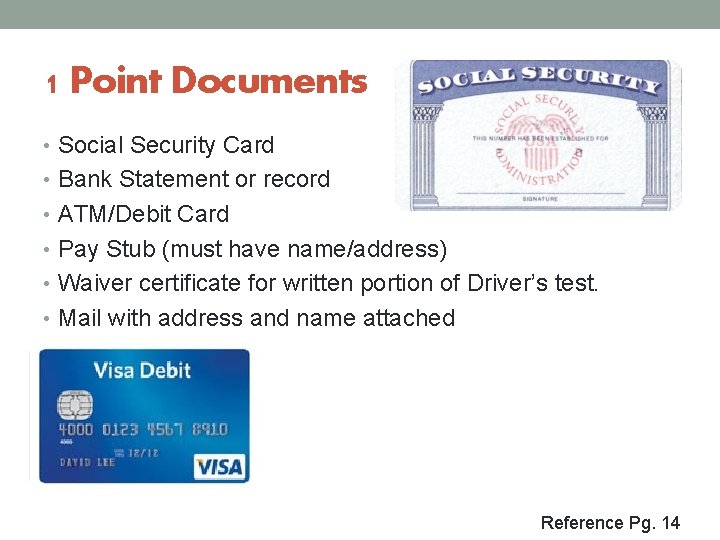 1 Point Documents • Social Security Card • Bank Statement or record • ATM/Debit