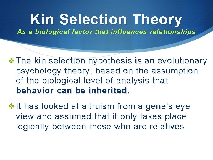 Kin Selection Theory As a biological factor that influences relationships v The kin selection