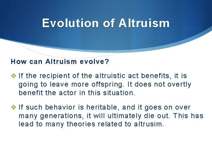 Evolution of Altruism How can Altruism evolve? v If the recipient of the altruistic