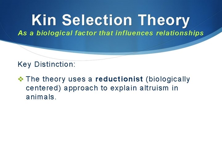 Kin Selection Theory As a biological factor that influences relationships Key Distinction: v The
