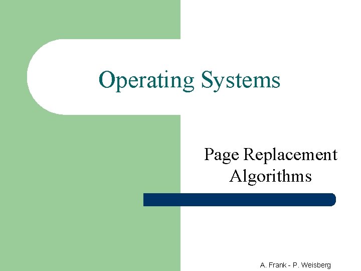 Operating Systems Page Replacement Algorithms A. Frank - P. Weisberg 