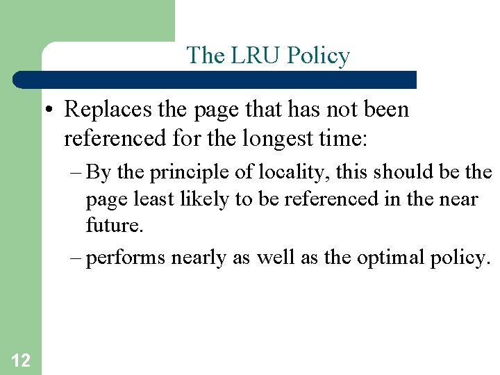 The LRU Policy • Replaces the page that has not been referenced for the