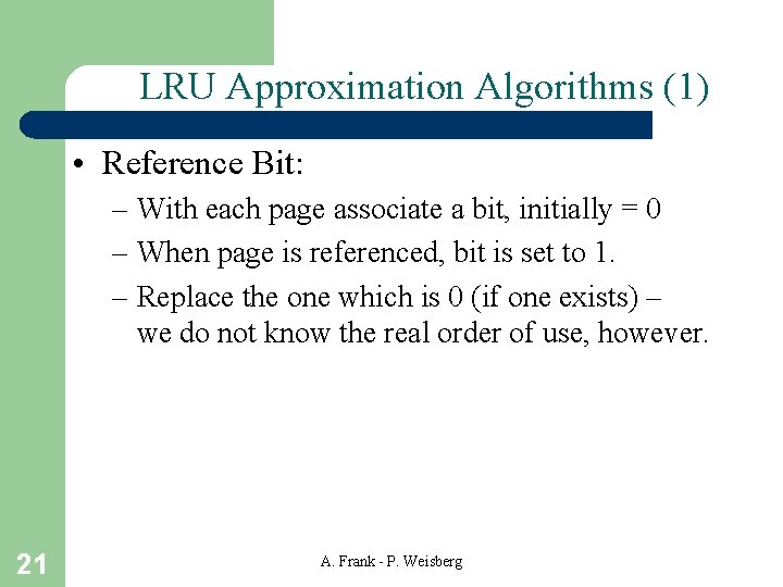 LRU Approximation Algorithms (1) • Reference Bit: – With each page associate a bit,