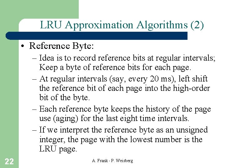 LRU Approximation Algorithms (2) • Reference Byte: – Idea is to record reference bits