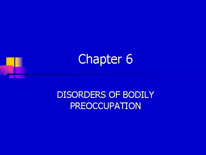 Chapter 6 DISORDERS OF BODILY PREOCCUPATION 