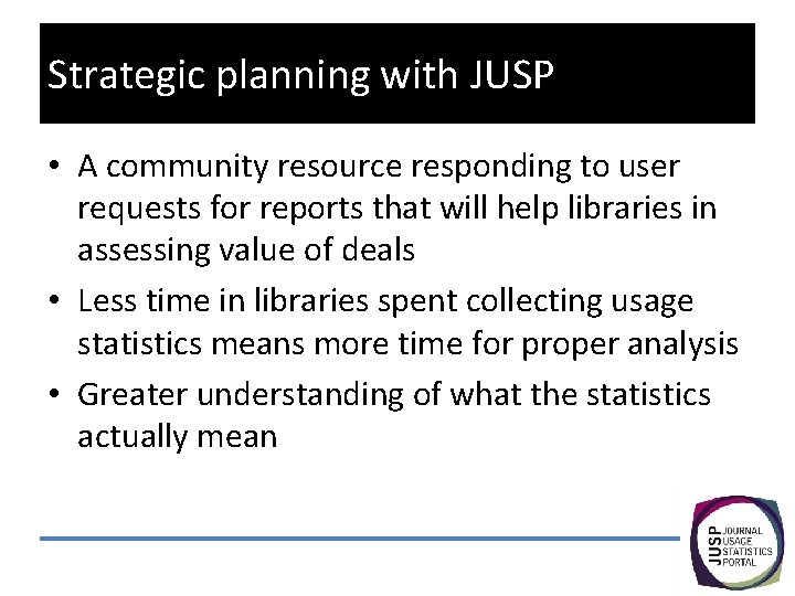 Strategic planning with JUSP • A community resource responding to user requests for reports
