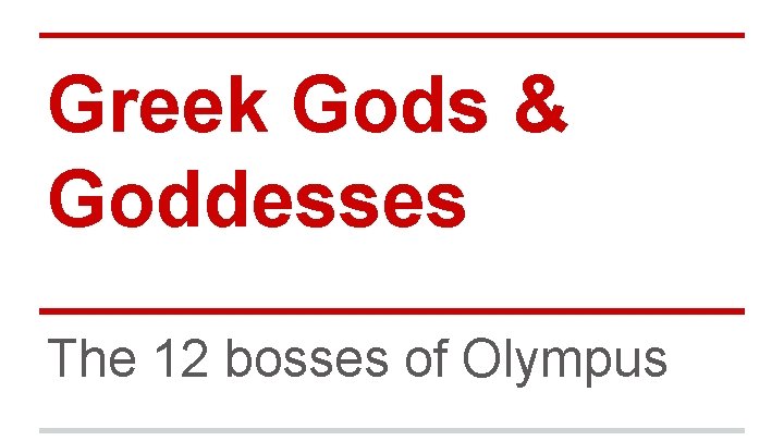 Greek Gods & Goddesses The 12 bosses of Olympus 