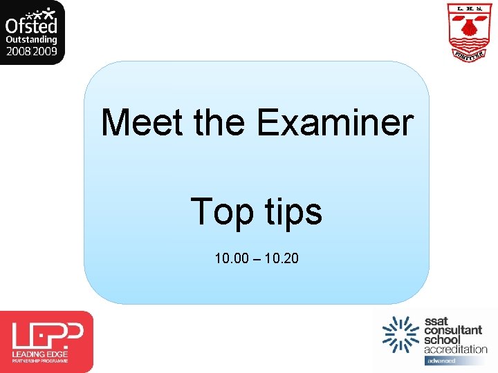 Meet the Examiner Top tips 10. 00 – 10. 20 