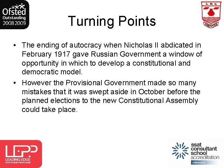Turning Points • The ending of autocracy when Nicholas II abdicated in February 1917
