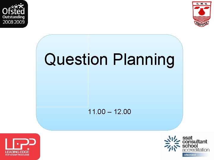 Question Planning 11. 00 – 12. 00 