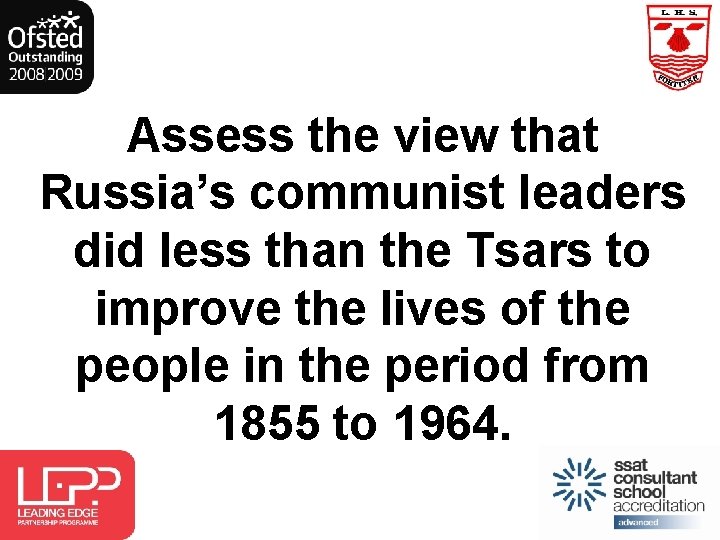 Assess the view that Russia’s communist leaders did less than the Tsars to improve