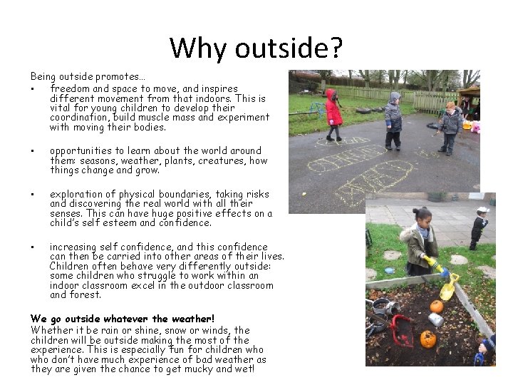 Why outside? Being outside promotes… • freedom and space to move, and inspires different