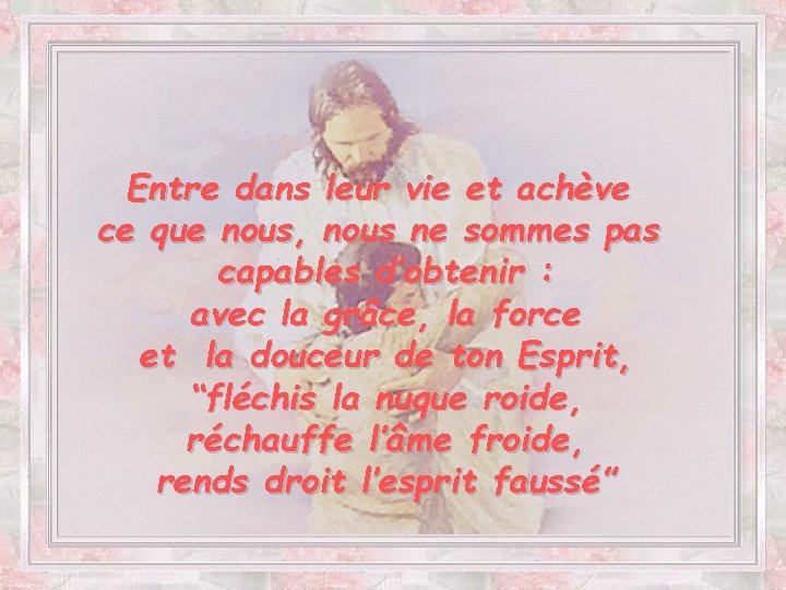 Tu les veux Saints! Entre dans leur vie et achève ce que nous ,