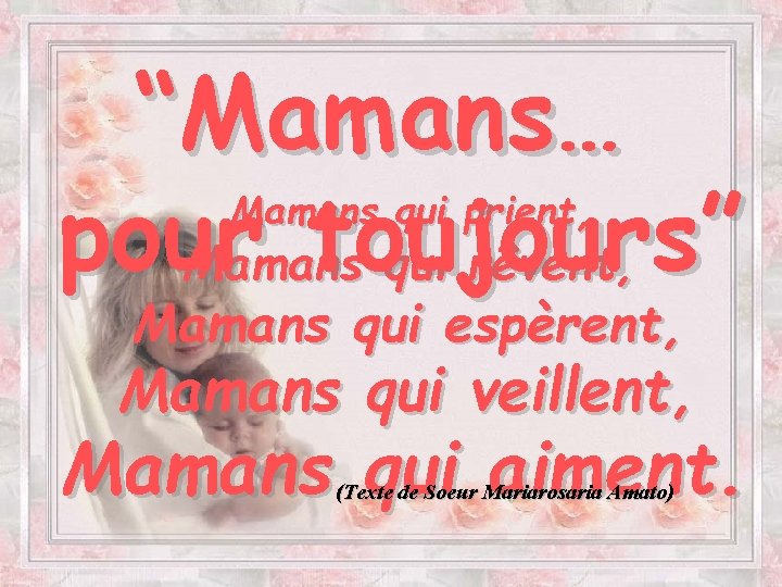 “Mamans… pour toujours Mamans qui rêvent, ” Mamans qui prient, Mamans qui espèrent ,