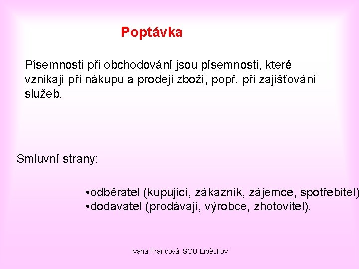 Poptávka Písemnosti při obchodování jsou písemnosti, které vznikají při nákupu a prodeji zboží, popř.