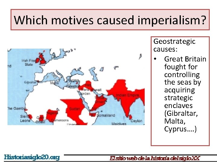 Which motives caused imperialism? Geostrategic causes: • Great Britain fought for controlling the seas