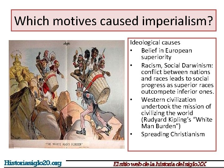Which motives caused imperialism? Ideological causes • Belief in European superiority • Racism, Social