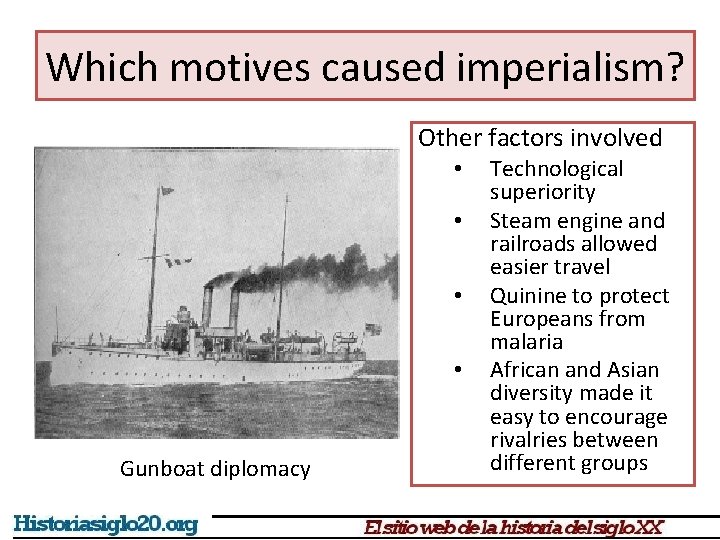 Which motives caused imperialism? Other factors involved • • Gunboat diplomacy Technological superiority Steam