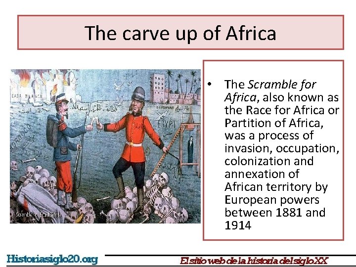 The carve up of Africa • The Scramble for Africa, also known as the