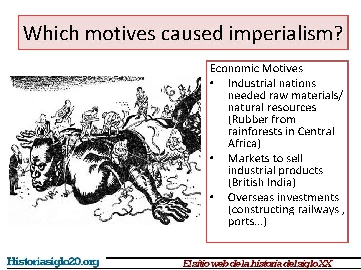 Which motives caused imperialism? Economic Motives • Industrial nations needed raw materials/ natural resources