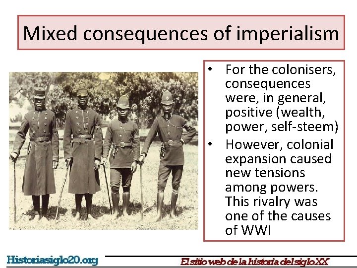 Mixed consequences of imperialism • For the colonisers, consequences were, in general, positive (wealth,