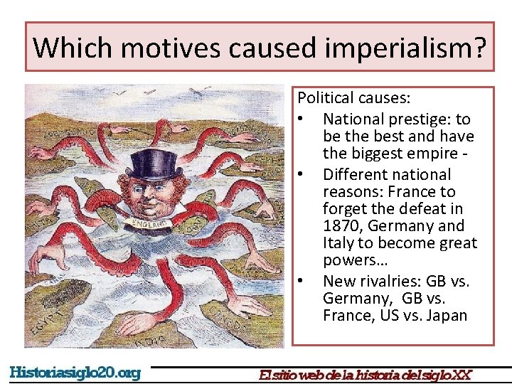 Which motives caused imperialism? Political causes: • National prestige: to be the best and