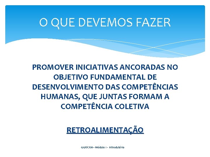 O QUE DEVEMOS FAZER PROMOVER INICIATIVAS ANCORADAS NO OBJETIVO FUNDAMENTAL DE DESENVOLVIMENTO DAS COMPETÊNCIAS