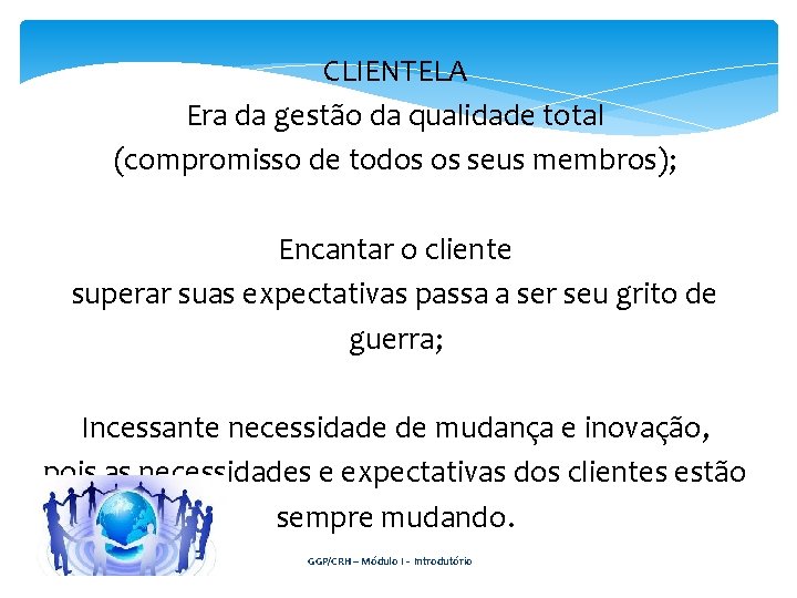 CLIENTELA Era da gestão da qualidade total (compromisso de todos os seus membros); Encantar