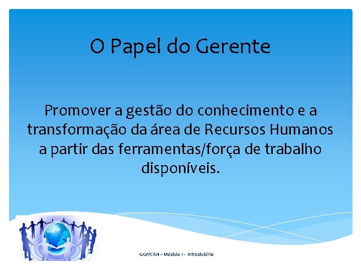O Papel do Gerente Promover a gestão do conhecimento e a transformação da área