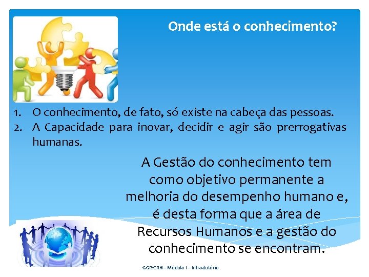 Onde está o conhecimento? 1. O conhecimento, de fato, só existe na cabeça das