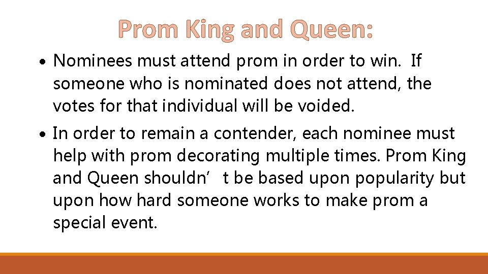 Prom King and Queen: Nominees must attend prom in order to win. If someone