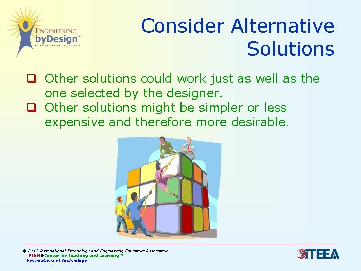 Consider Alternative Solutions q Other solutions could work just as well as the one