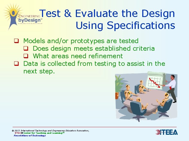 Test & Evaluate the Design Using Specifications q Models and/or prototypes are tested q