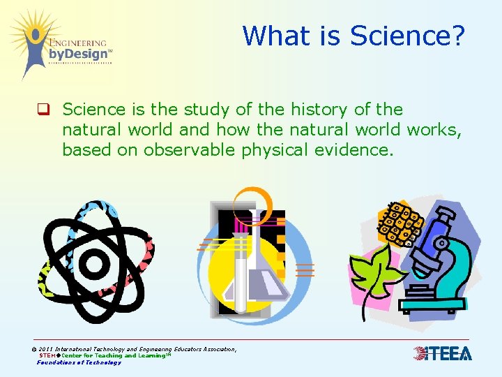 What is Science? q Science is the study of the history of the natural