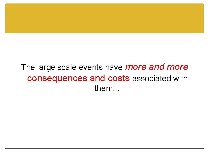 The large scale events have more and more consequences and costs associated with them…