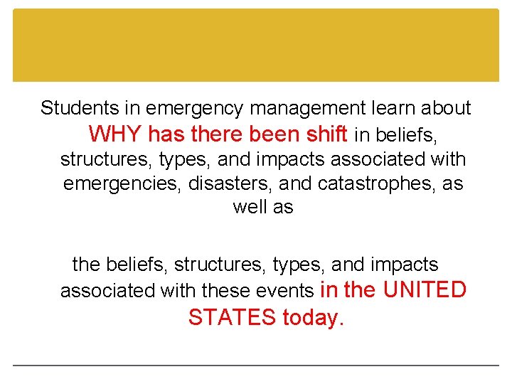 Students in emergency management learn about WHY has there been shift in beliefs, structures,