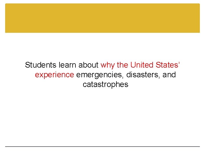 Students learn about why the United States’ experience emergencies, disasters, and catastrophes 
