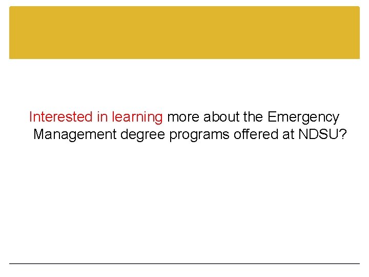 Interested in learning more about the Emergency Management degree programs offered at NDSU? 