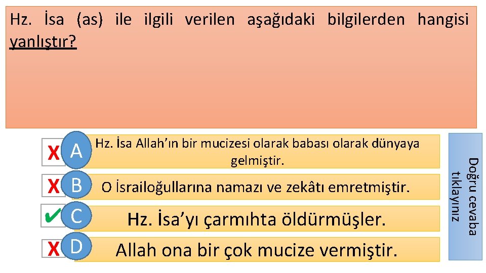 Hz. İsa (as) ile ilgili verilen aşağıdaki bilgilerden hangisi yanlıştır? O İsrailoğullarına namazı ve