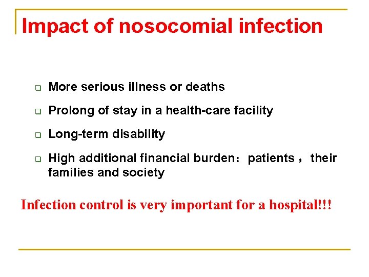 Impact of nosocomial infection q More serious illness or deaths q Prolong of stay